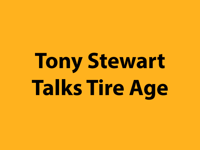 Tony Stewart Talks Tire Age